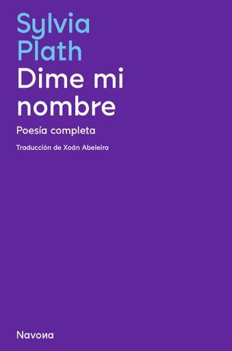 Dime mi nombre. Poesía completa | Sylvia Plath
