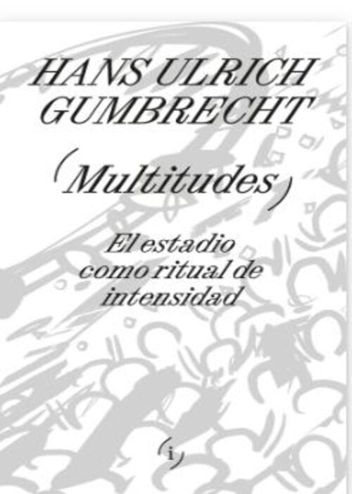 MULTITUDES | HANS ULRICH GUMBRECHT