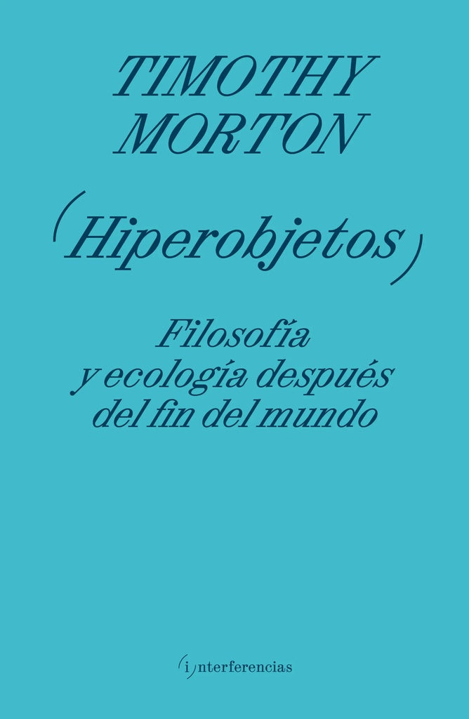 Hiperobjetos. Filosofía y ecología después del fin del mundo | Timothy Morton