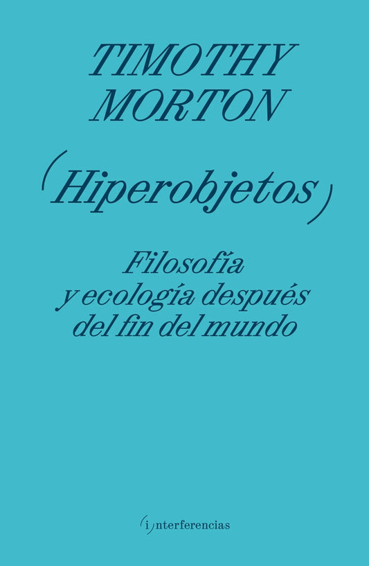 Hiperobjetos. Filosofía y ecología después del fin del mundo | Timothy Morton