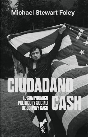 Ciudadano Cash. El Compromiso Político (Y Social) De Johnny Cash | Michael S. Foley