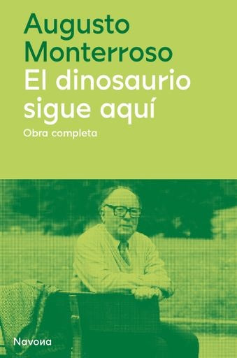 Dinosaurio sigue aquí, El. Obra completa 1959-2003 | Augusto Monterroso