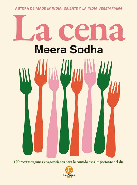 Cena, La. 120 recetas veganas y vegetarianas para la comida más importante del día | Meera Sodha