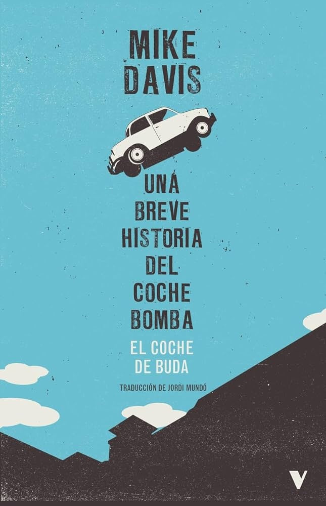 Coche De Buda. Una Breve Historia Del Coche Bomba, El | Mike Davis