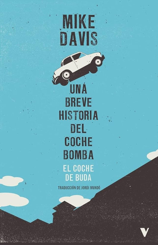 Coche De Buda. Una Breve Historia Del Coche Bomba, El | Mike Davis