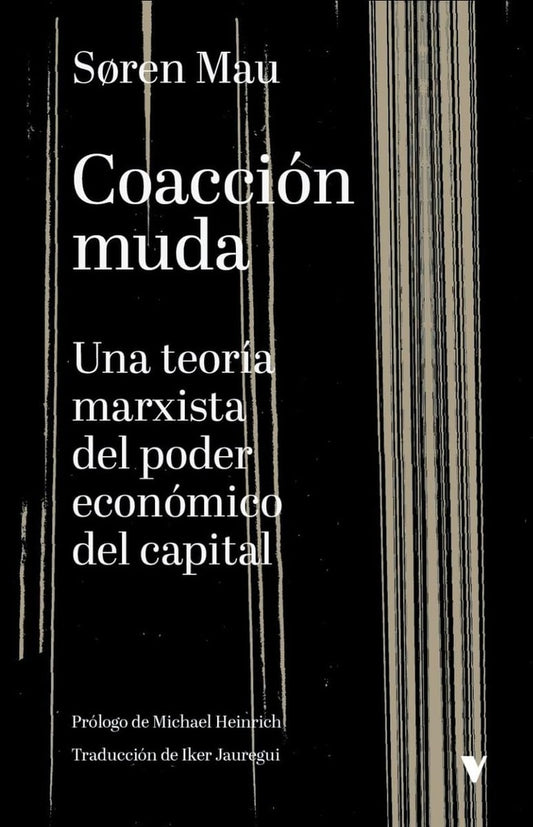 Coacción Muda. Una Teoría Marxista Del Poder Económico del Capital | Soren Mau