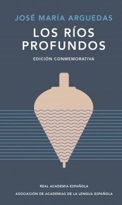 Los ríos profundos (Edición conmemorativa de la RAE y la ASALE) | José María Argüedas