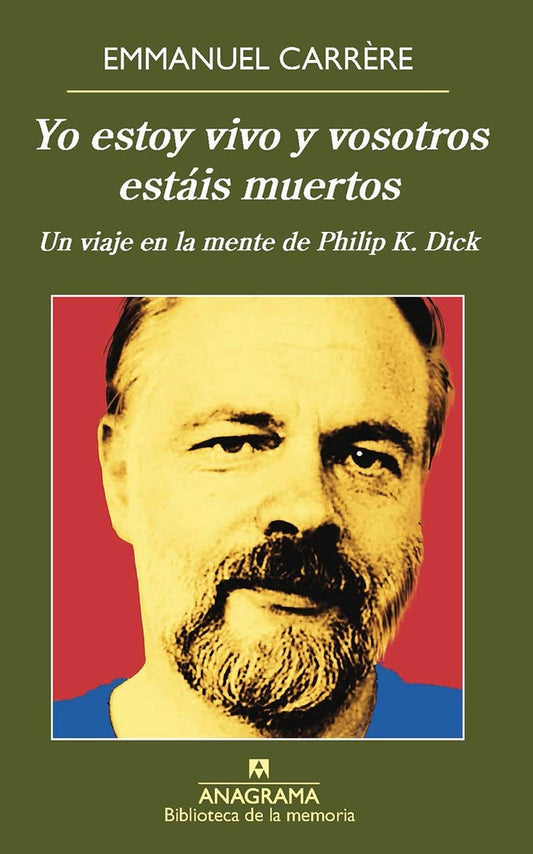 Yo estoy vivo y vosotros estáis muertos. Un viaje en la mente de Philip K. Dick | Emmanuel Carrère