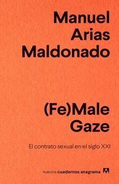 (Fe)Male Gaze. El contrato sexual en el siglo XXI | Manuel Arias Maldonado
