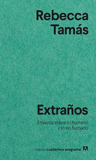 Extraños. Ensayos sobre lo humano y lo no humano | Rebecca Tamás