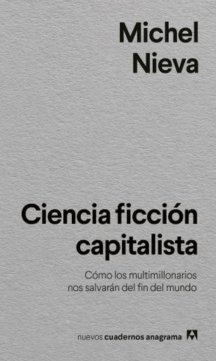 Ciencia ficción capitalista. Cómo los multimillonarios nos salvarán del fin del mundo | MICHEL NIEVA