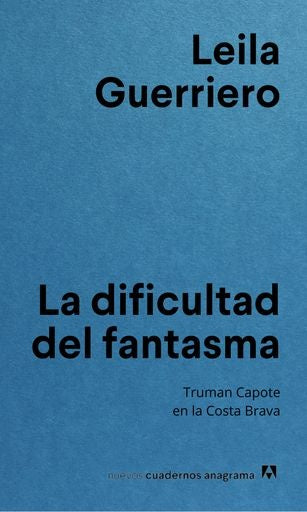 DIFICULTAD DEL FANTASMA, LA. TRUMAN CAPOTE EN LA COSTA BRAVA