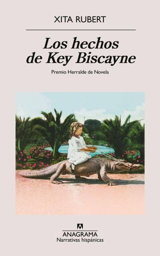 Hechos de Key Biscayne, Los. Premio Herralde de Novela | Xita Rubert