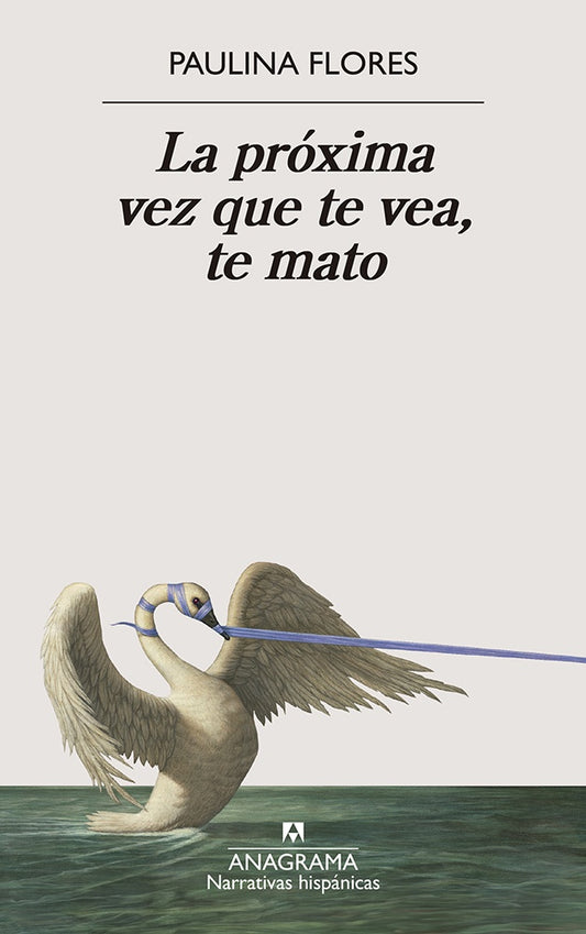 LA PRÓXIMA VEZ QUE TE VEA, TE MATO | Paulina Flores