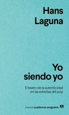 Yo siendo yo. El teatro de la autenticidad en las estrellas del pop | Hans Laguna