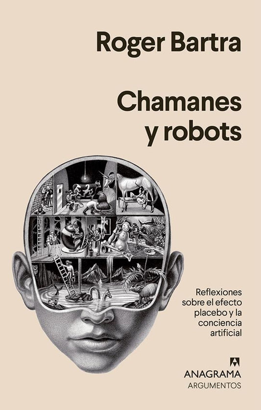 CHAMANES Y ROBOTS. REFLEXIONES SOBRE EL EFECTO PLACEBO Y LA | Roger Bartra
