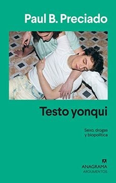 TESTO YONQUI. SEXO DROGAS Y BIOPOLÍTICA | Paul B. Preciado