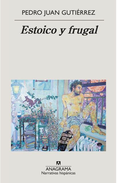 Estoico y frugal | Pedro Juan Gutiérrez