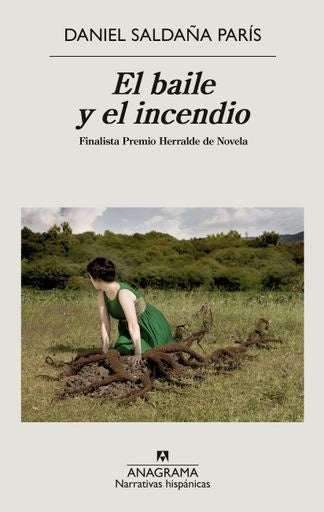 BAILE Y EL INCENDIO, EL. FINALISTA PREMIO HERRALDE DE NOVELA | Daniel Saldaña París