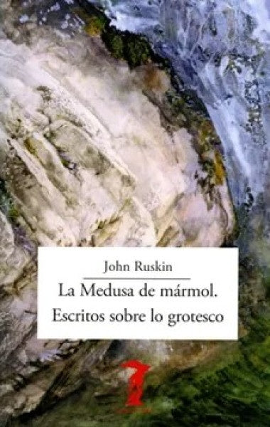medusa de mármol: Escritos sobre lo grotesco, La | John Ruskin
