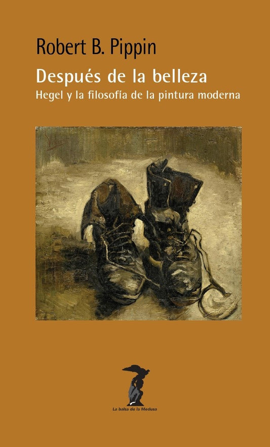 Despue´s de la belleza: Hegel y la filosofi´a de la pintura | Robert Buford Pipin