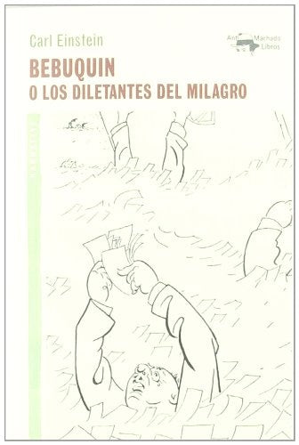 Bebuquin o los diletantes del milagro | Carl Einstein