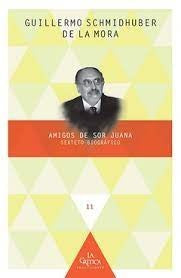 Amigos de Sor Juana | Guillermo Schmidhuber de la Mora