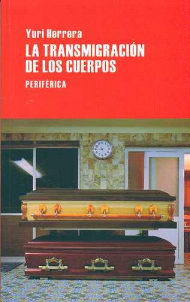 Transmigración de los cuerpos, La | Yuri Herrera