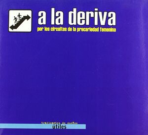 A la deriva: Por los circuitos de la precariedad femenina | Colectivo Precarias a la Deriva