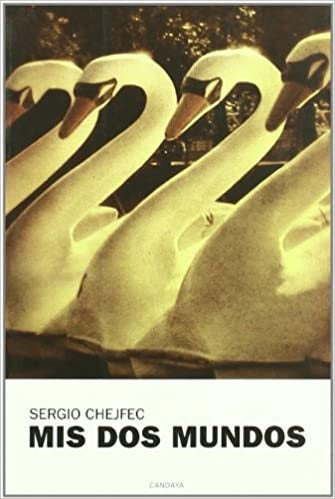 Mis dos mundos | Sergio Chejfec