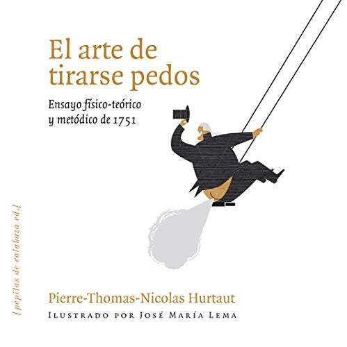 arte de tirarse pedos, El; Ensayo físico-teórico y metódico de 1751 | Pierre-Thomas-Ni Hurtaut