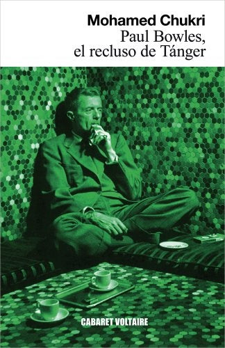 Paul Bowles, el recluso de Tánger | Mohammed Chukri