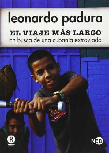 Viaje más largo, El. En busca de una cubanía extraviada | Leonardo Padura