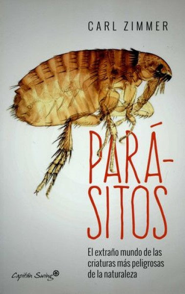 Parásitos: El extraño mundo de las criaturas más peligrosas de la naturaleza | Carl Zimmer