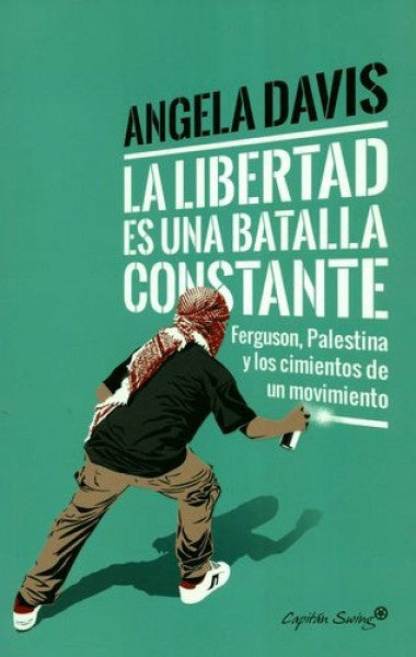 libertad es una batalla constante, La: Ferguson, Palestina y los cimientos de un movimiento | Angela Davis