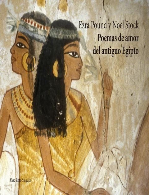 Poemas de amor del antiguo Egipto | Ezra Pound  W.H. Auden  Kenneth Rexroth  Elizabeth