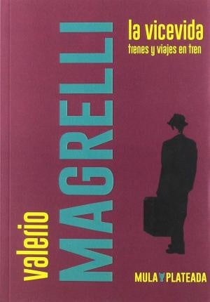 La Vicevida. Trenes y viajes en tren | Valerio Magrelli