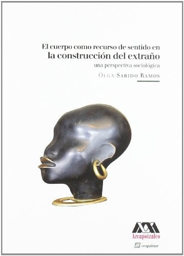 El cuerpo como recurso de sentido en la construcción del extraño | Olga Sabido