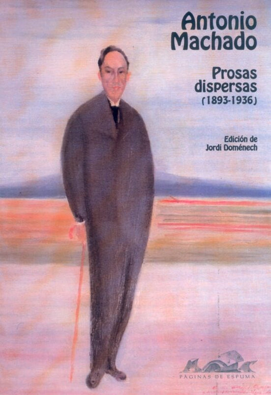 PROSAS DISPERSAS (1893-1936) | ANTONIO MACAHADO