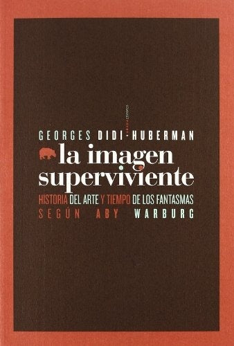 La imagen superviviente. Historia del arte y tiempo de los fantasmas según Aby Warburg | Georges Didi-Huberman