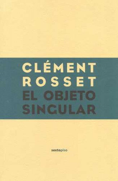 objeto singular, El | Clément Rosset
