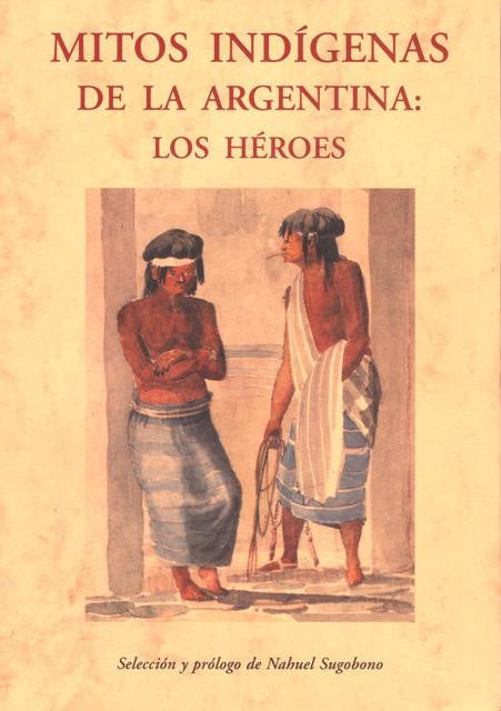 MITOS INDIGENAS DE LA ARGENTINA | NAHUEL SUGOBONO