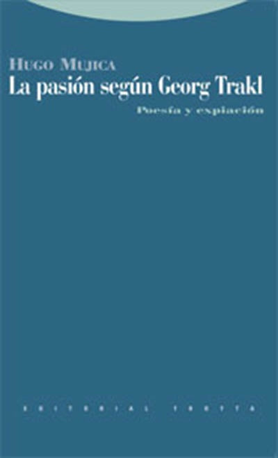 PASION SEGUN GEORG TRAKL, LA | Hugo Mujica