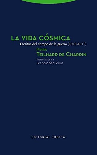 VIDA COSMICA, LA. ESCRITOS DEL TIEMPO DE LA GUERRA (1916-191 | PIERRE TEILHARD DE CHARDIN