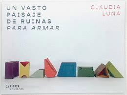 Un vasto paisaje de ruinas para armar | CLAUDIA LUNA FUENTES