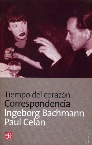 Tiempo del corazón. Ingeborg Bachmann - Paul Celan: correspondencia | Ingeborg Bachmann