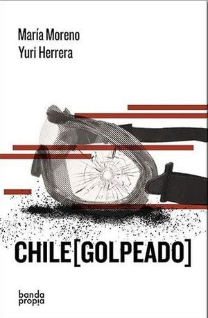 Chile golpeado | María Moreno - Yuri Herrera