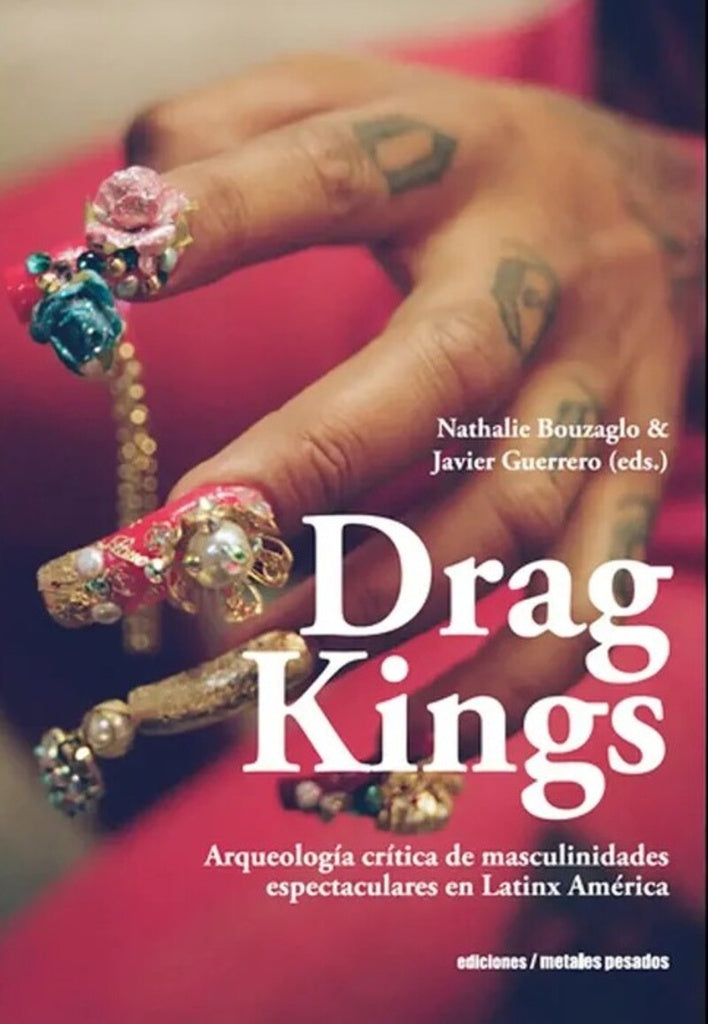 Drag Kings | Nathalie Bouzaglo y Javier Guerrero (Eds.)
