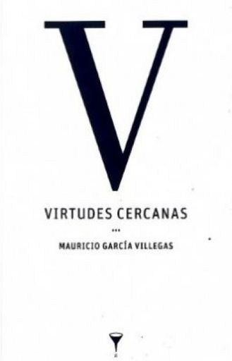 VIRTUDES CERCANAS | MAURICIO GARCÍA VILLEGAS