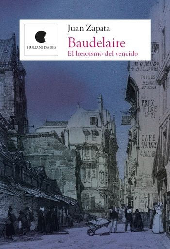 Baudelaire. El heroismo del vencido | Juan Zapata